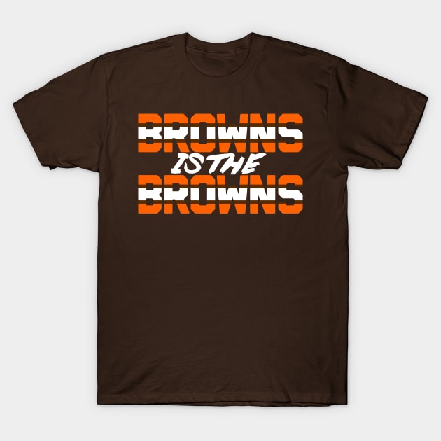 Browns is the Browns T-Shirt by mbloomstine